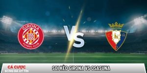 Soi kèo Girona vs Osasuna, 0h30 ngày 11/01 – La Liga tại specialolympicsdayton.org